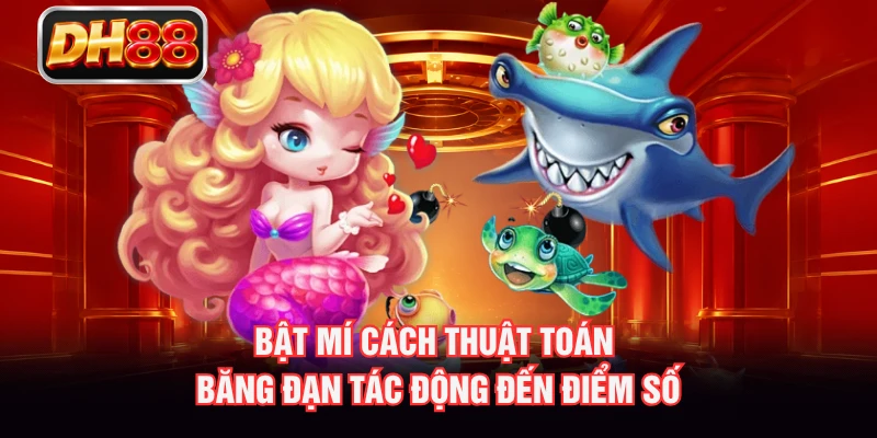 Bật mí cách thuật toán băng đạn tác động đến điểm số