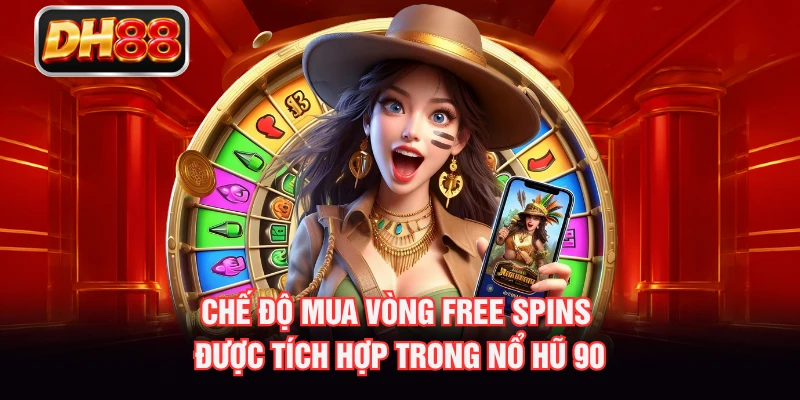 Chế độ mua vòng Free Spins được tích hợp trong Nổ Hũ 90