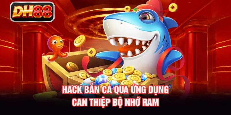 Hack bắn cá qua ứng dụng can thiệp bộ nhớ RAM