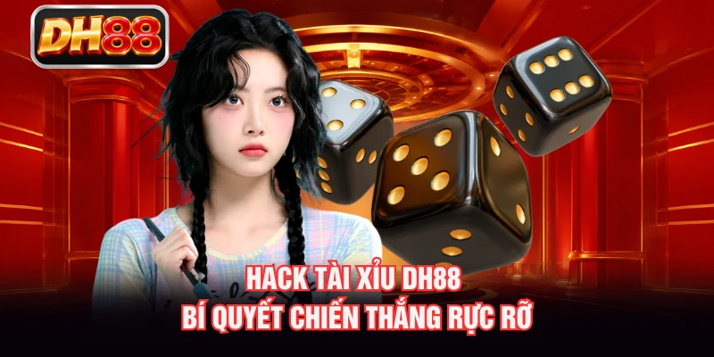 Hack Tài Xỉu DH88 - Bí Quyết Chiến Thắng Rực Rỡ