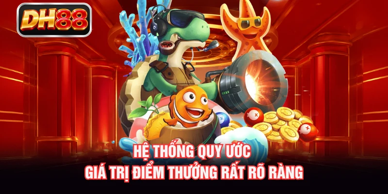 Hệ thống quy ước giá trị điểm thưởng rất rõ ràng
