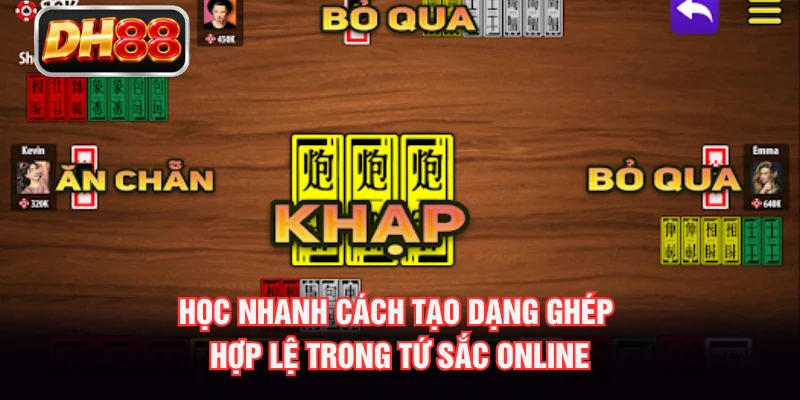 Học nhanh cách tạo dạng ghép hợp lệ trong tứ sắc online