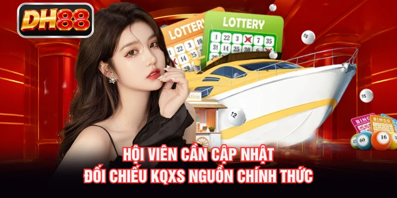 Hội viên cần cập nhật, đối chiếu KQXS nguồn chính thức
