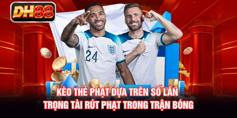 Kèo thẻ phạt dựa trên số lần trọng tài rút phạt trong trận bóng