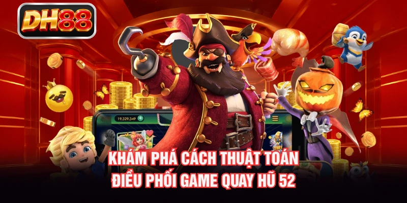 Khám phá cách thuật toán điều phối game quay hũ 52
