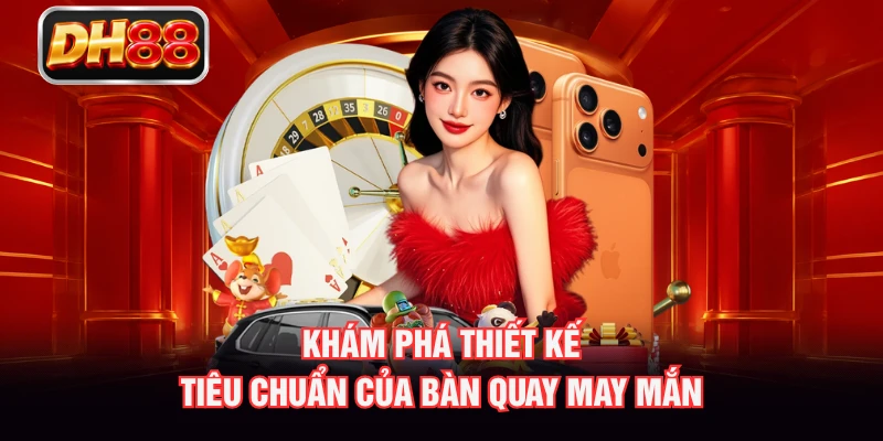 Khám phá thiết kế tiêu chuẩn của bàn quay may mắn