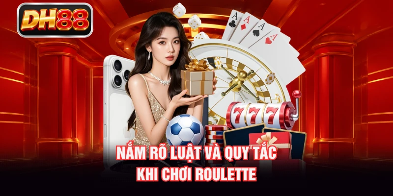 Nắm rõ luật và quy tắc khi chơi Roulette