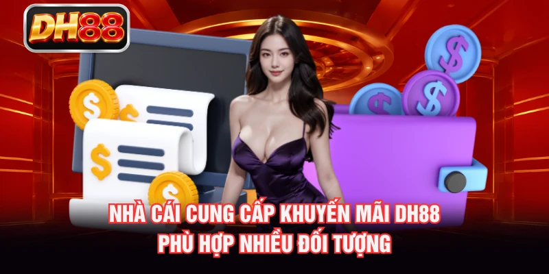 Nhà cái cung cấp khuyến mãi DH88 phù hợp nhiều đối tượng