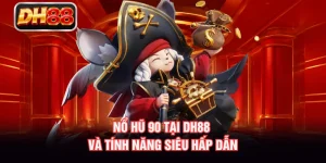 Nổ Hũ 90 Tại DH88 Và Tính Năng Siêu Hấp Dẫn
