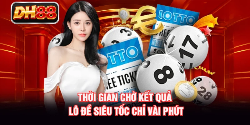Thời gian chờ kết quả lô đề siêu tốc chỉ vài phút