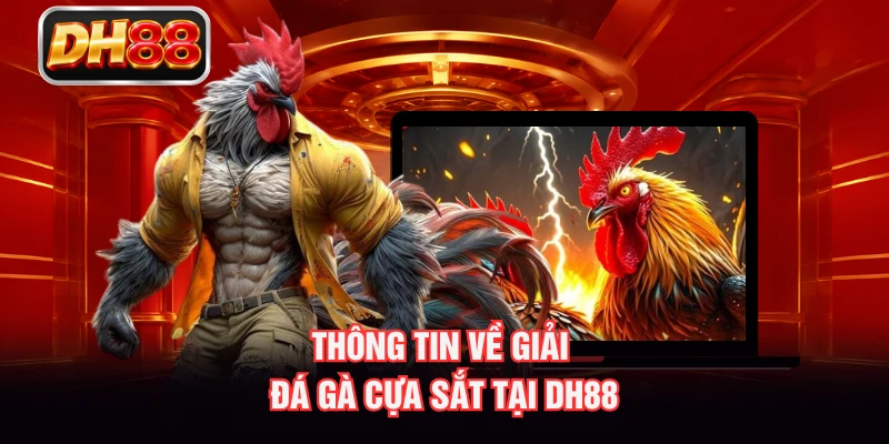 Thông tin về giải đá gà cựa sắt tại DH88