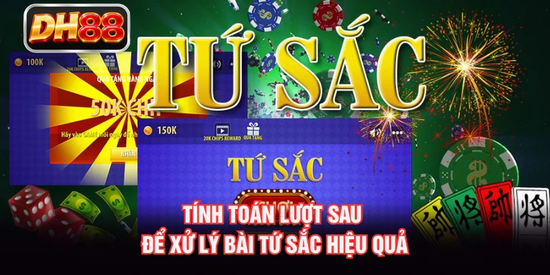 Tính toán lượt sau để xử lý bài tứ sắc hiệu quả