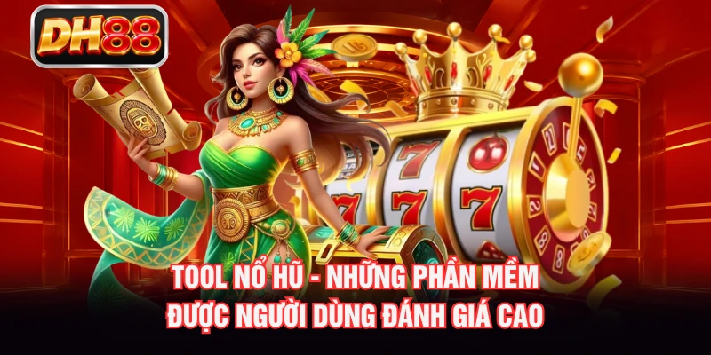 Tool Nổ Hũ - Những Phần Mềm Được Người Dùng Đánh Giá Cao